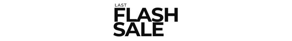LAST FLASH SALE